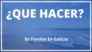 Que hacer en familia en Galicia