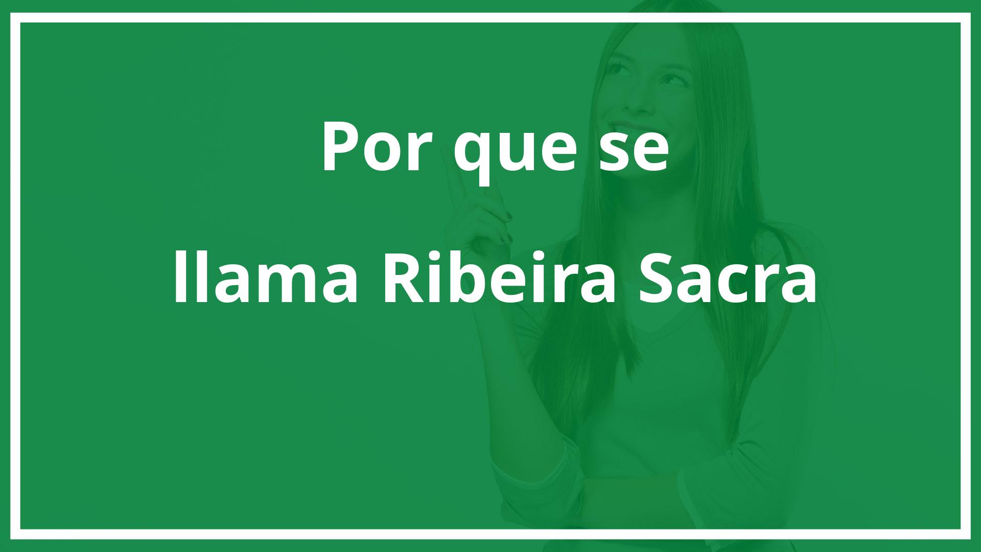 ¿Por qué se llama Ribeira Sacra?