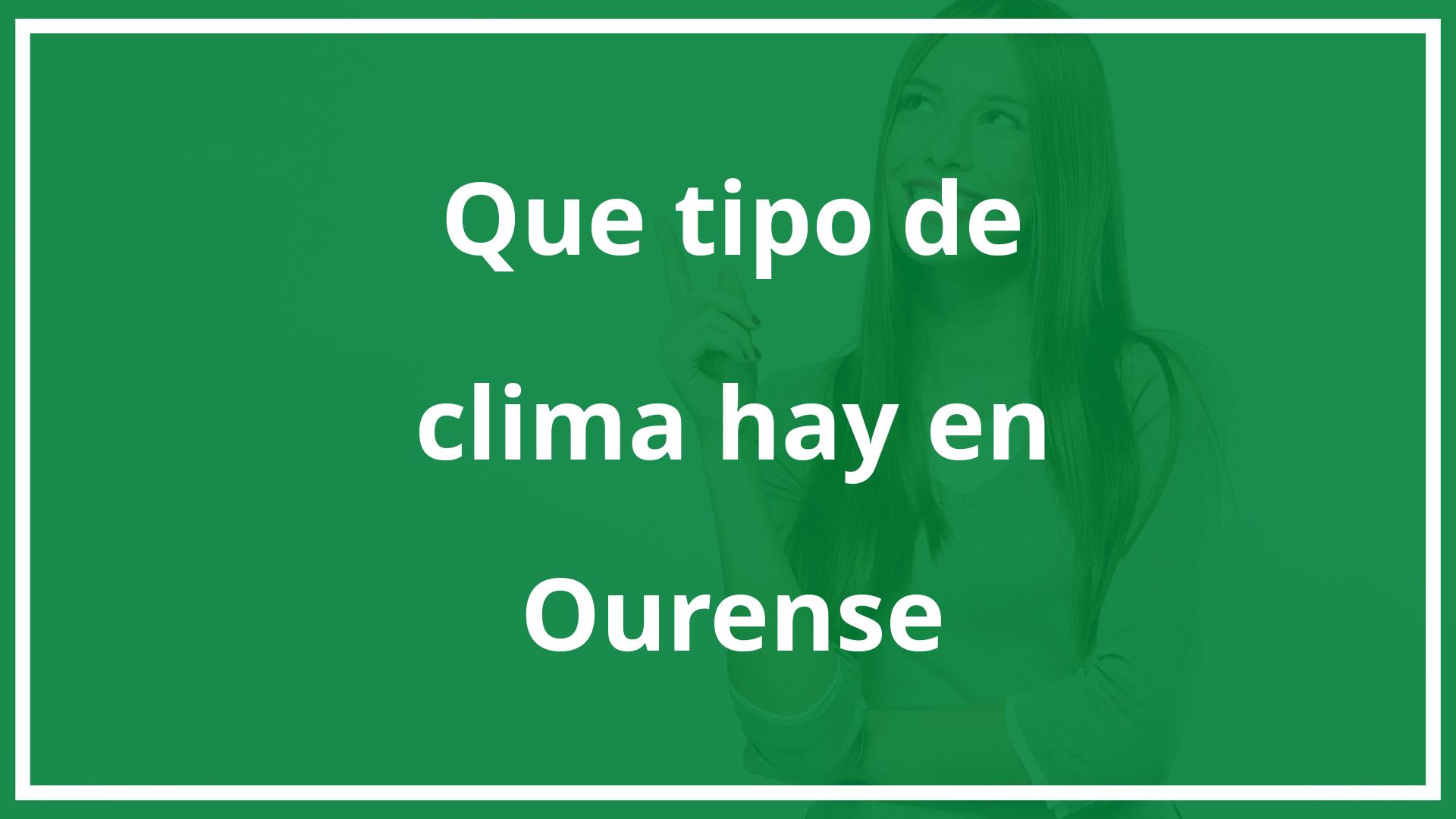 ¿Qué tipo de clima hay en Ourense?